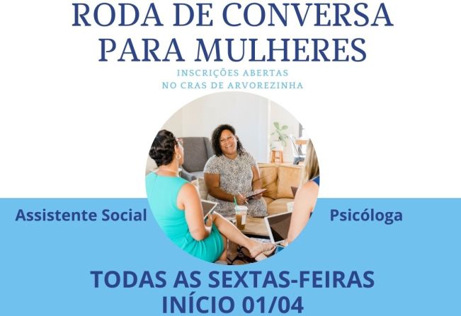 A ADMINISTRAÇÃO MUNICIPAL DE ARVOREZINHA ESTÁ COM AS INSCRIÇÕES ABERTAS PARA O GRUPO RODA DE CONVERSA PARA MULHERES!