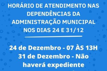 ATENÇÃO PARA OS HORÁRIOS DE ATENDIMENTO NAS DEPENDÊNCIAS DA ADMINISTRAÇÃO MUNICIPAL NOS DIAS 24 E 31 DE DEZEMBRO