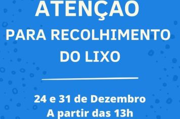 ATENÇÃO PARA O HORÁRIO DE RECOLHIMENTO DO LIXO NOS DIAS 24 E 31 DE DEZEMBRO