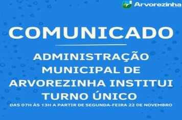 ADMINISTRAÇÃO MUNICIPAL DE ARVOREZINHA INSTITUI TURNO ÚNICO NA PREFEITURA A PARTIR DE SEGUNDA-FEIRA, 22 DE NOVEMBRO