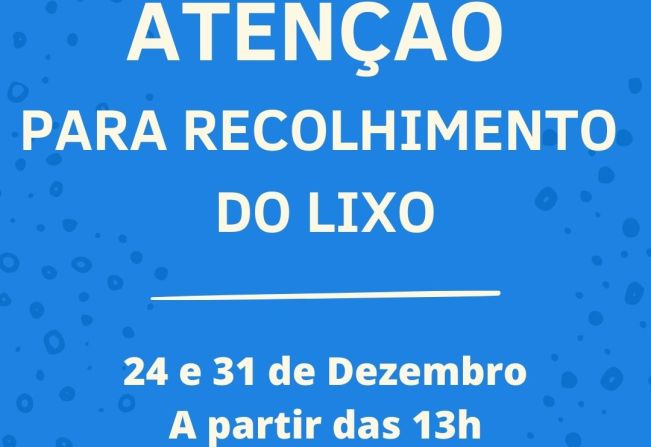 ATENÇÃO PARA O HORÁRIO DE RECOLHIMENTO DO LIXO NOS DIAS 24 E 31 DE DEZEMBRO